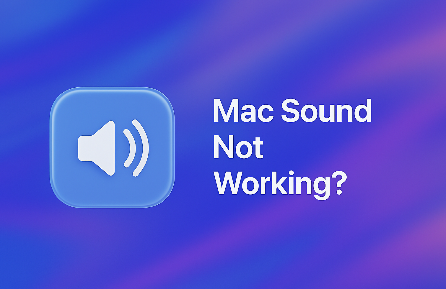 Mac Has No Sound? Restore Audio in Seconds